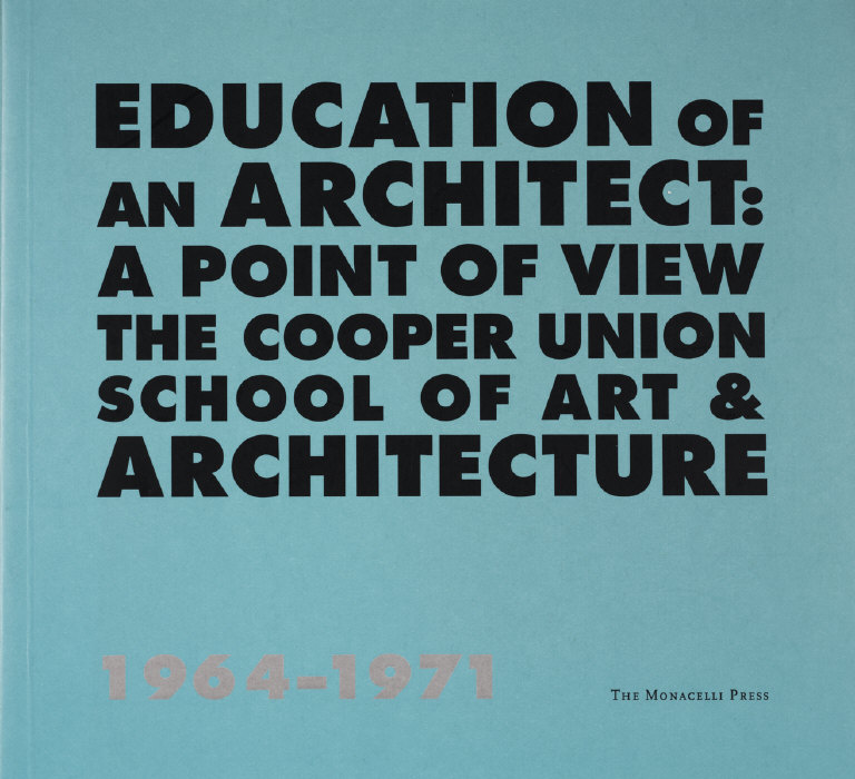 Education of an Architect: A Point of View. The Cooper Union School of Art &...