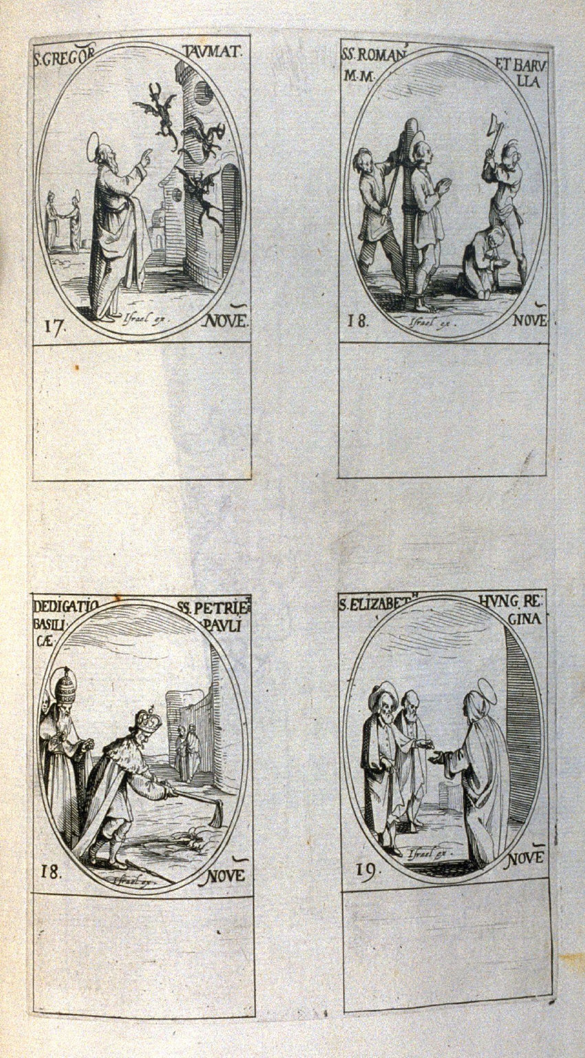 St. Gregory, Wonder-worker, November 17; Sts. Romanus and Barulla, Martyrs, November 18; Dedication of the Basilicas of Sts. Peter and Paul, November 18; St. Elizabeth, Queen of Hungary, November19; one hundred and fourth plate from the book, Les IMAGES DE TOUS/LES SAINCTS ET SAINTES /DE LANNÉE... (Images of All the Saints of the Year...)(Paris: Chez Israël Henriet, 1636)